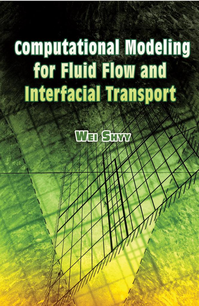 Computational Modeling for Fluid Flow and Interfacial Transport - Wei Shyy