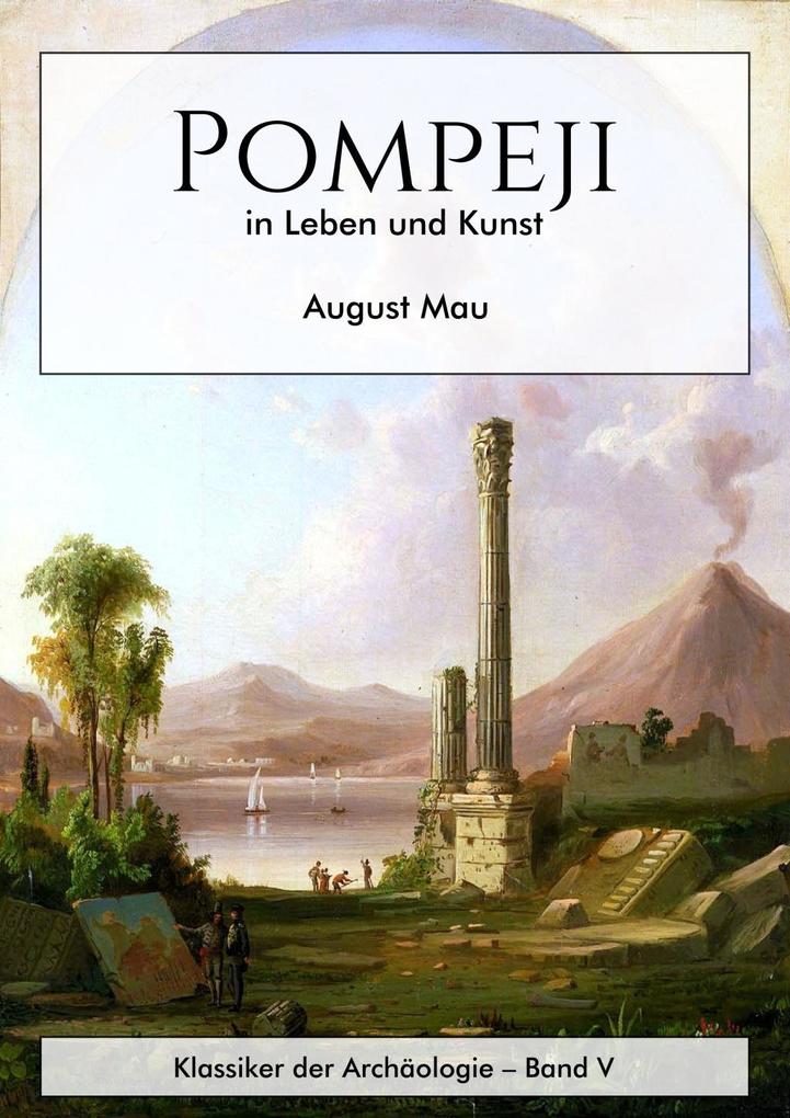 Pompeji in Leben und Kunst - August Mau