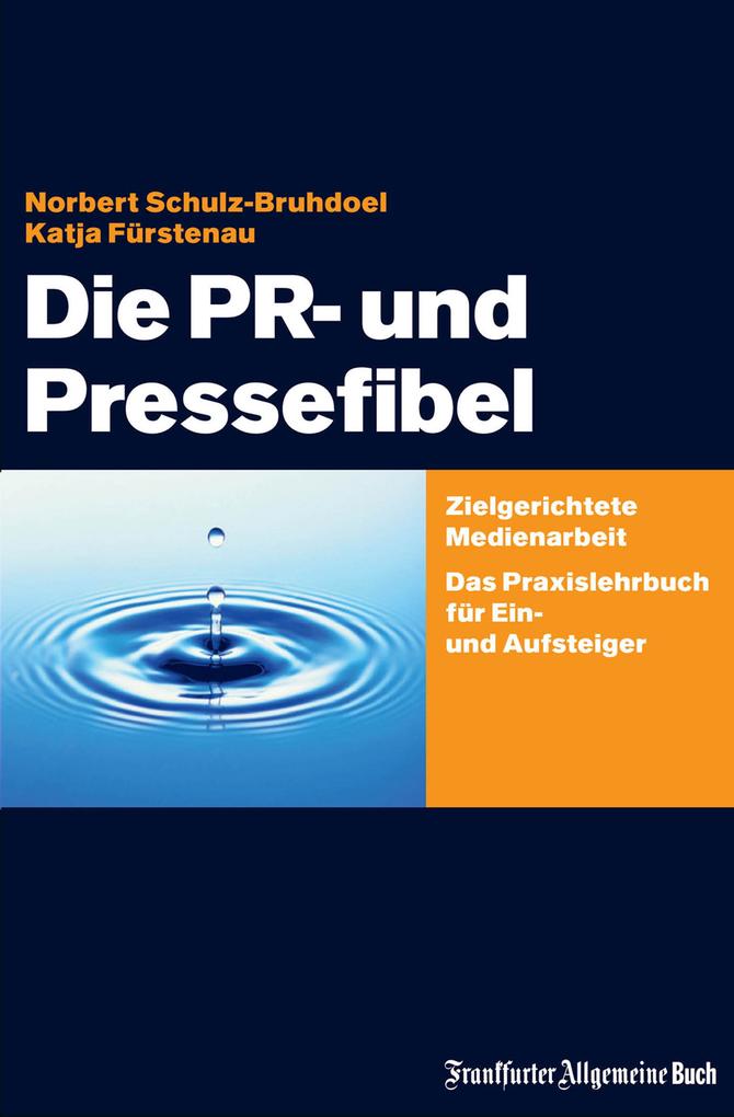 Die PR- und Pressefibel - Katja Fürstenau/ Norbert Schulz-Bruhdoel
