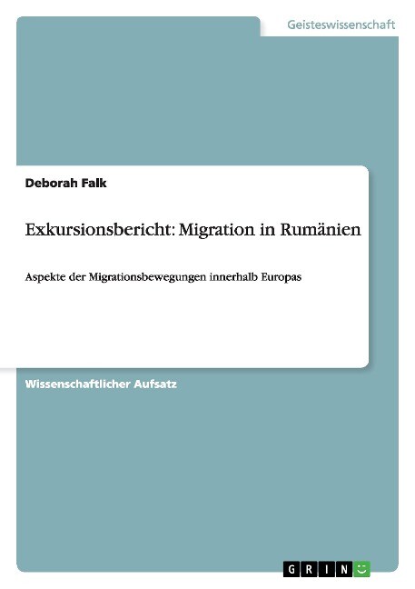 Exkursionsbericht: Migration in Rumänien als Buch von Deborah Falk - GRIN Publishing