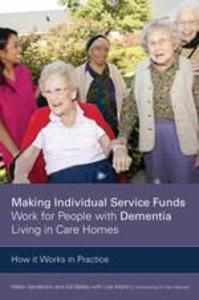 Making Individual Service Funds Work for People with Dementia Living in Care Homes - Gill Bailey/ Helen Sanderson