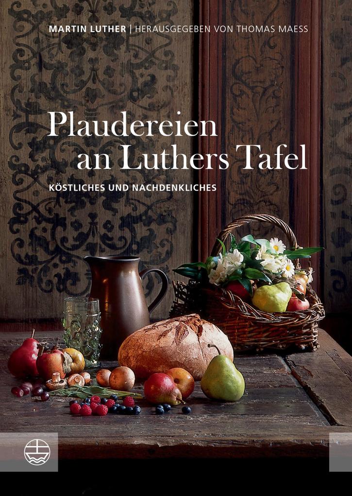 Plaudereien an Luthers Tafel - Martin Luther