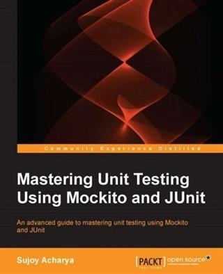 Mastering Unit Testing Using Mockito and JUnit als eBook von Sujoy Acharya - Packt Publishing