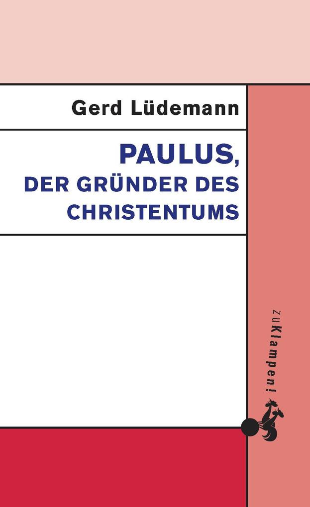 Paulus der Gründer des Christentums - Gerd Lüdemann