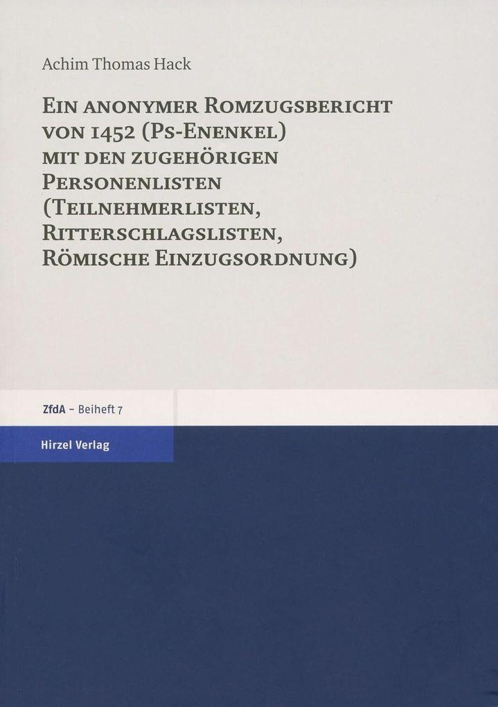Ein anonymer Romzugsbericht von 1452 (Ps-Enenkel) mit den zugehörigen Personenlisten (Teilnehmerlisten Ritterschlaglisten Römische Einzugsordnung) - Achim Thomas Hack