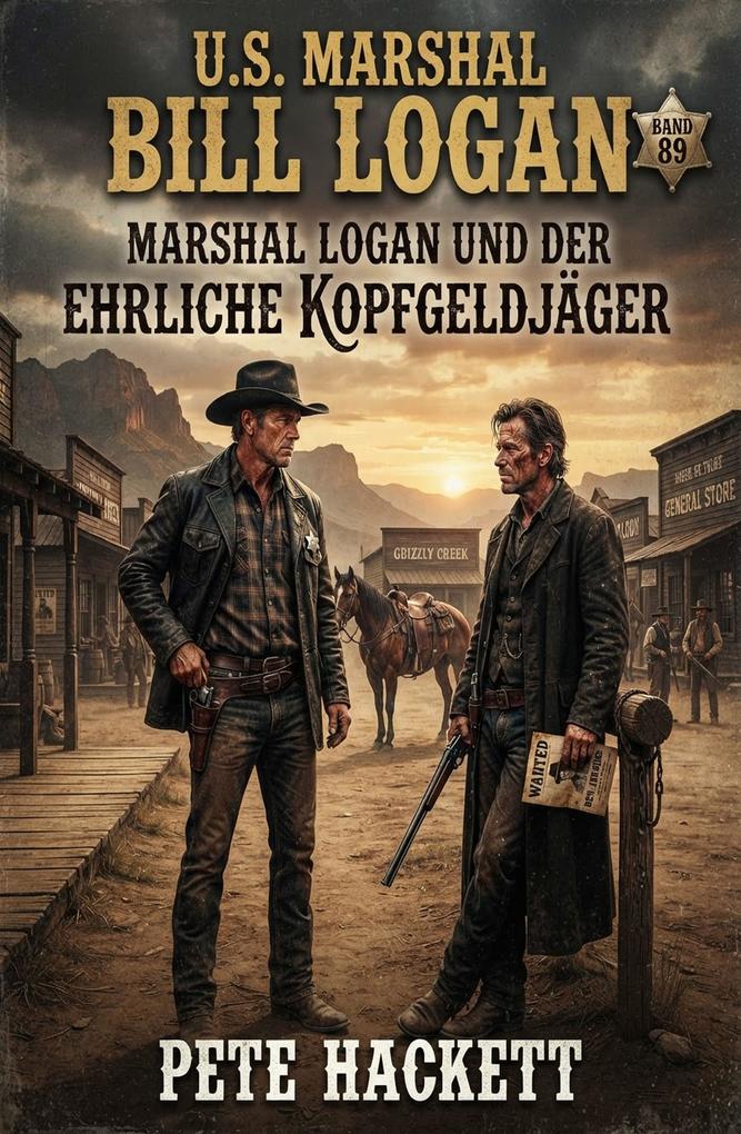 U.S. Marshal Bill Logan Band 89: Marshal Logan und der ehrliche Kopfgeldjäger - Pete Hackett