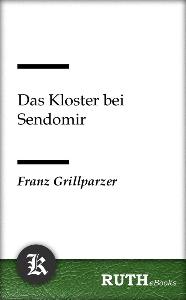 Das Kloster bei Sendomir - Franz Grillparzer