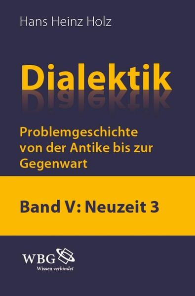 Dialektik. Problemgeschichte von der Antike bis zur Gegenwart - Hans Heinz Holz