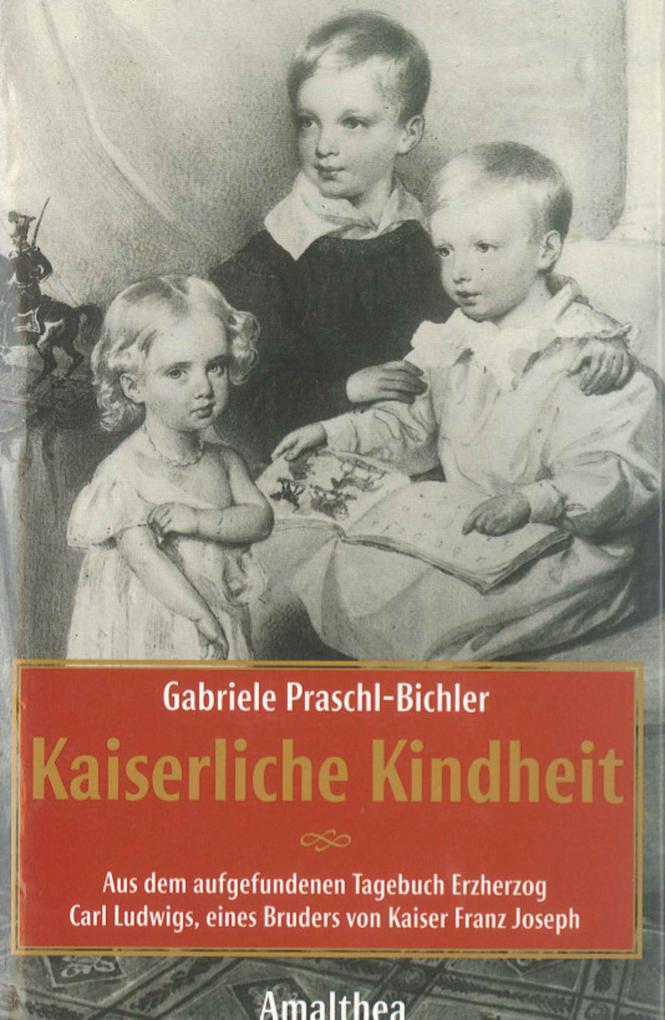 Kaiserliche Kindheit - Gabriele Praschl-Bichler