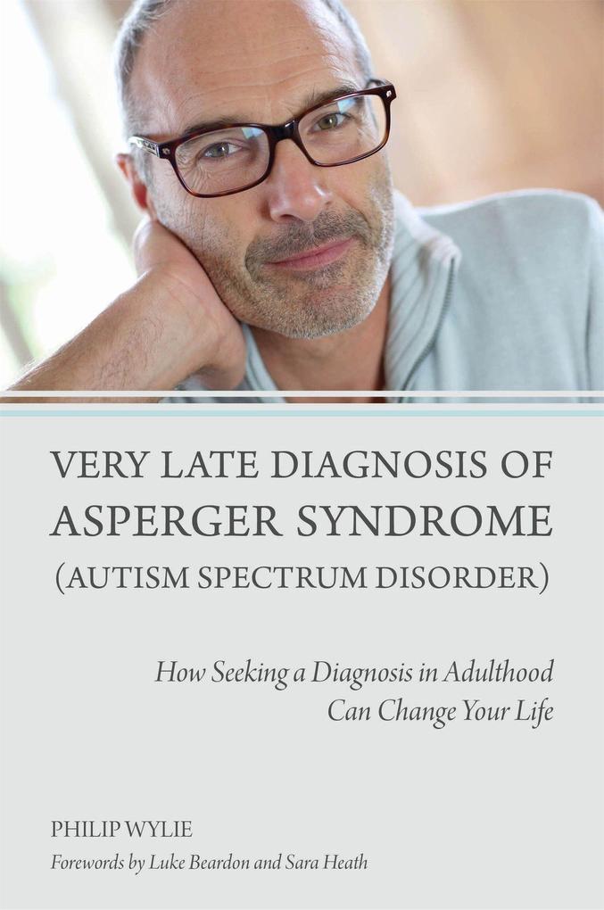 Very Late Diagnosis of Asperger Syndrome (Autism Spectrum Disorder) - Philip Wylie