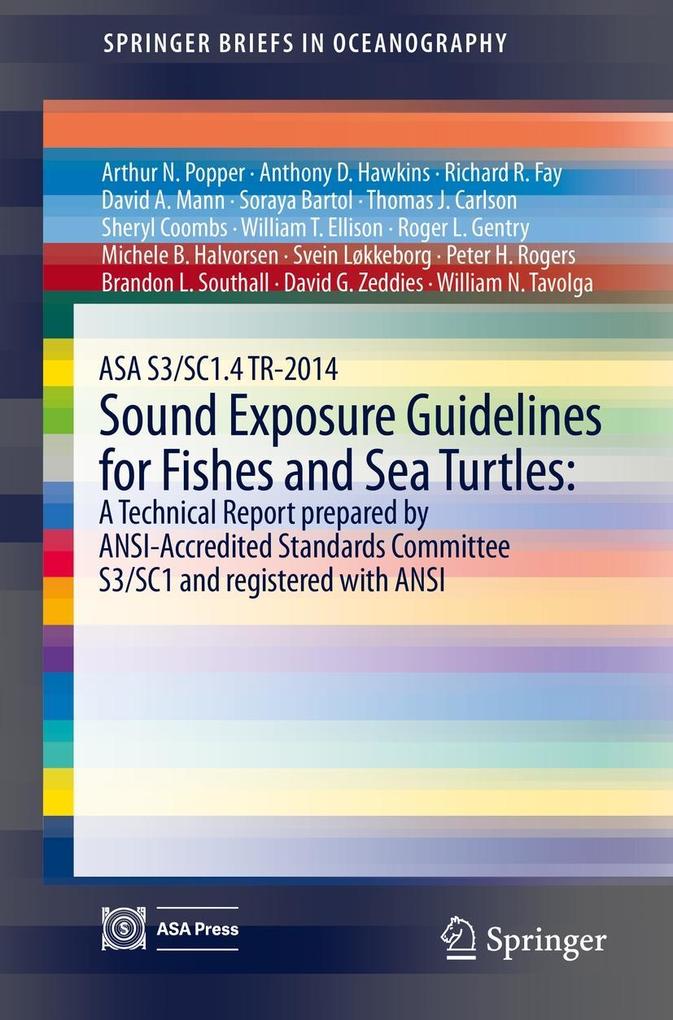 ASA S3/SC1.4 TR-2014 Sound Exposure Guidelines for Fishes and Sea Turtles: A Technical Report prepared by ANSI-Accredited Standards Committee S3/SC1 and registered with ANSI - Peter H. Rogers/ Arthur N. Popper/ Anthony D. Hawkins/ Richard R. Fay/ David A. Mann