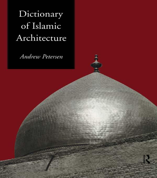 Dictionary of Islamic Architecture - Andrew Petersen