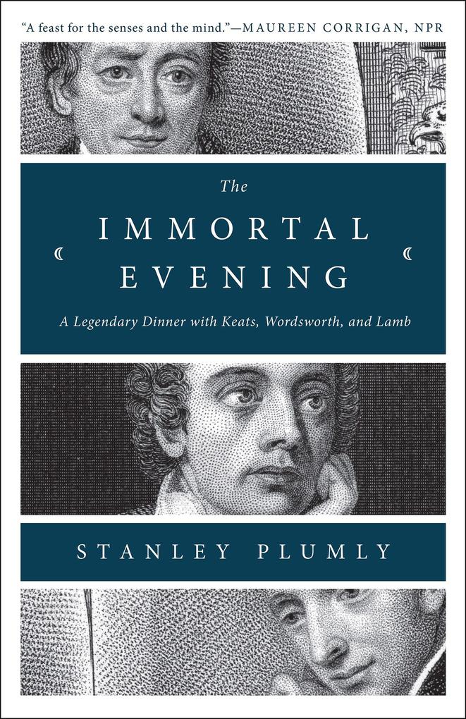 The Immortal Evening: A Legendary Dinner with Keats Wordsworth and Lamb