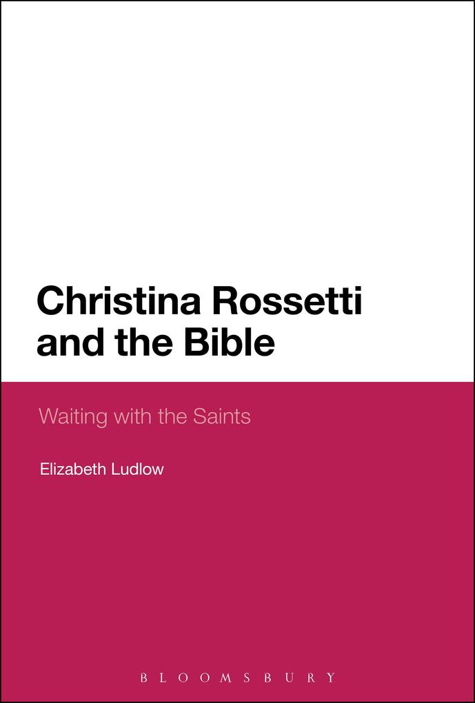 Christina Rossetti and the Bible - Elizabeth Ludlow