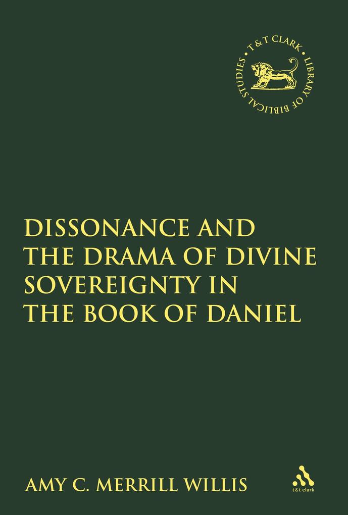 Dissonance and the Drama of Divine Sovereignty in the Book of Daniel - Amy C. Merrill Willis