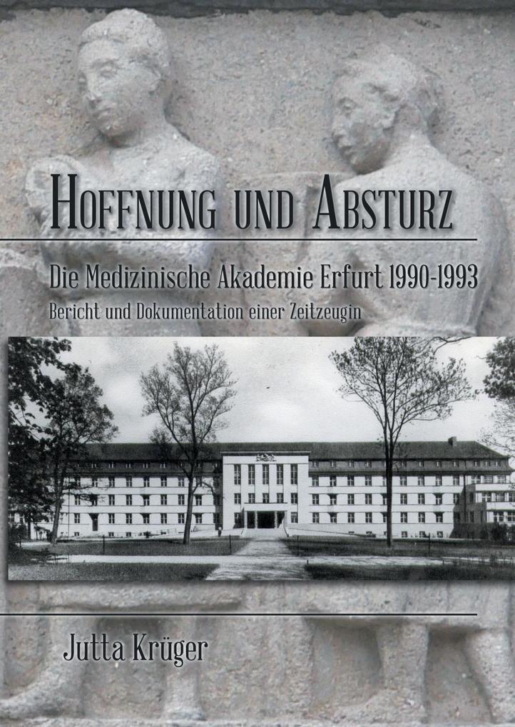 Hoffnung und Absturz. Die Medizinische Akademie Erfurt 1990-1993. - Jutta Krüger