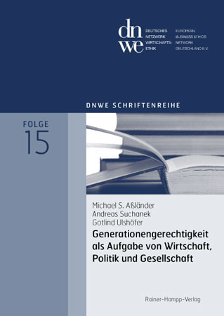 Generationengerechtigkeit als Aufgabe von Wirtschaft Politik und Gesellschaft - Michael S. Aßländer/ Andreas Suchanek/ Gotlind Ulshöfer