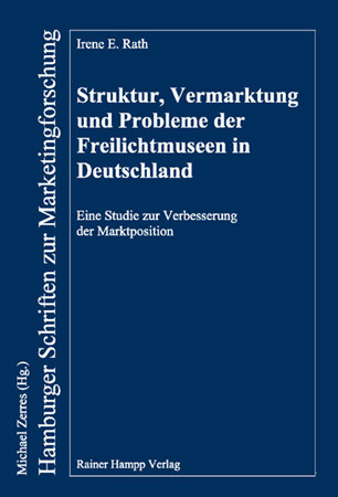 Struktur Vermarktung und Probleme der Freilichtmuseen in Deutschland - Irene E. Rath