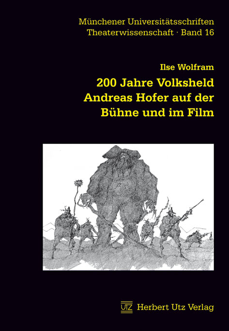 200 Jahre Volksheld Andreas Hofer auf der Bühne und im Film - Ilse Wolfram