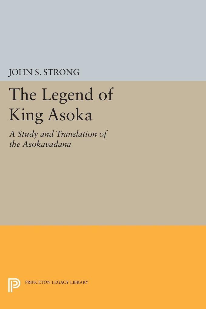 The Legend of King Asoka - John S. Strong