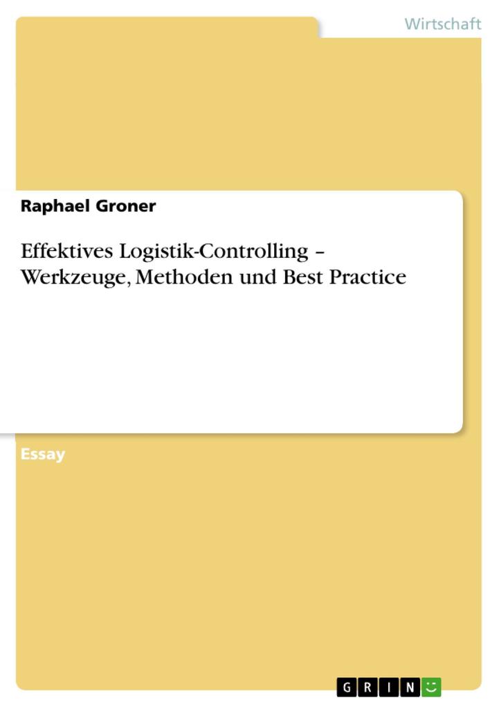 Effektives Logistik-Controlling - Werkzeuge Methoden und Best Practice - Raphael Groner