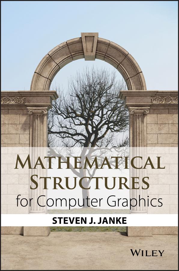 Mathematical Structures for Computer Graphics - Steven J. Janke