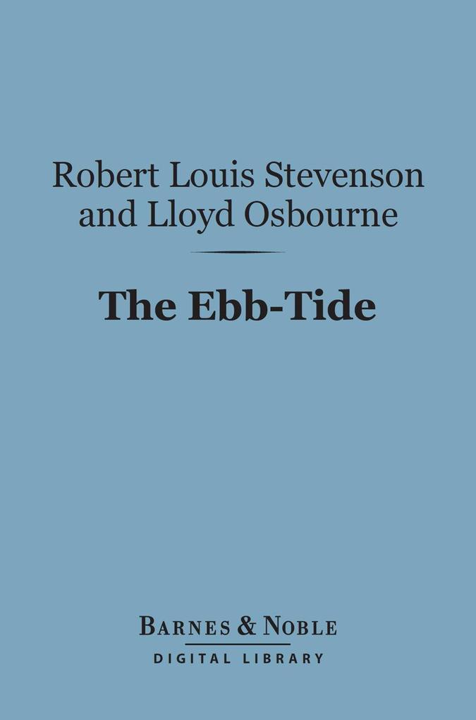 The Ebb-Tide: A Trio and Quartette (Barnes & Noble Digital Library) - Lloyd Osbourne/ Robert Louis stevenson
