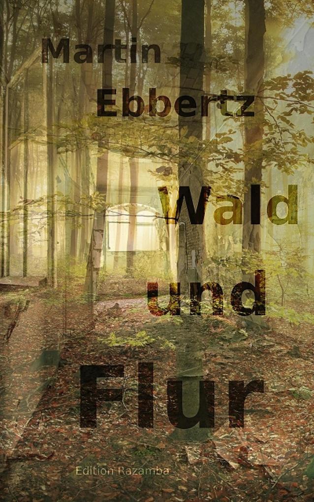 Wald und Flur. Vier Geschichten vom Wandern - Martin Ebbertz