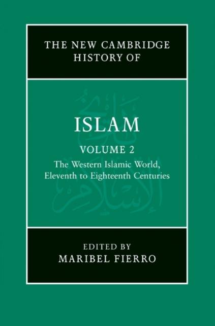 New Cambridge History of Islam: Volume 2 The Western Islamic World Eleventh to Eighteenth Centuries