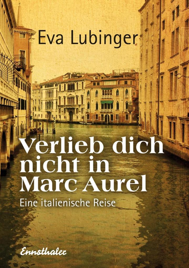 Verlieb dich nicht in Marc Aurel - Eva Lubinger