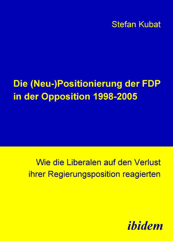 Die (Neu-)Positionierung der FDP in der Opposition 1998-2005 - Stefan Kubat