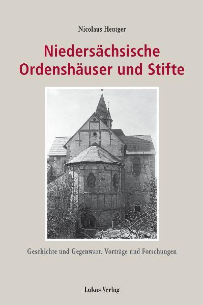 Niedersächsische Ordenshäuser und Stifte - Viola Heutger/ Nicolaus Heutger