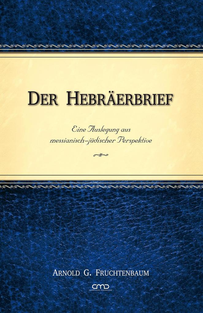 Der Hebräerbrief - Arnold G. Fruchtenbaum/ Dr. Arnold G. Fruchtenbaum