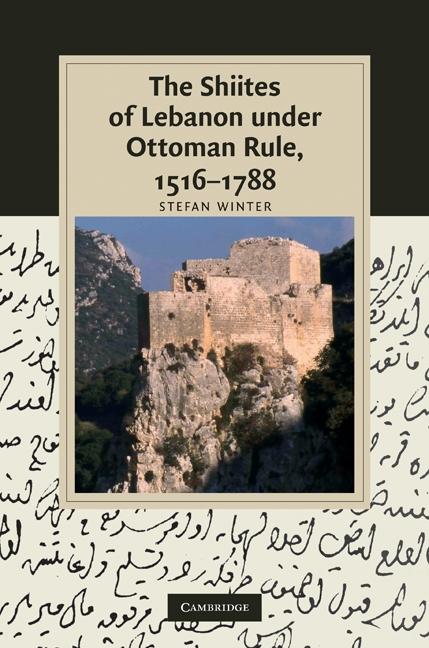 Shiites of Lebanon under Ottoman Rule 1516-1788 - Stefan Winter