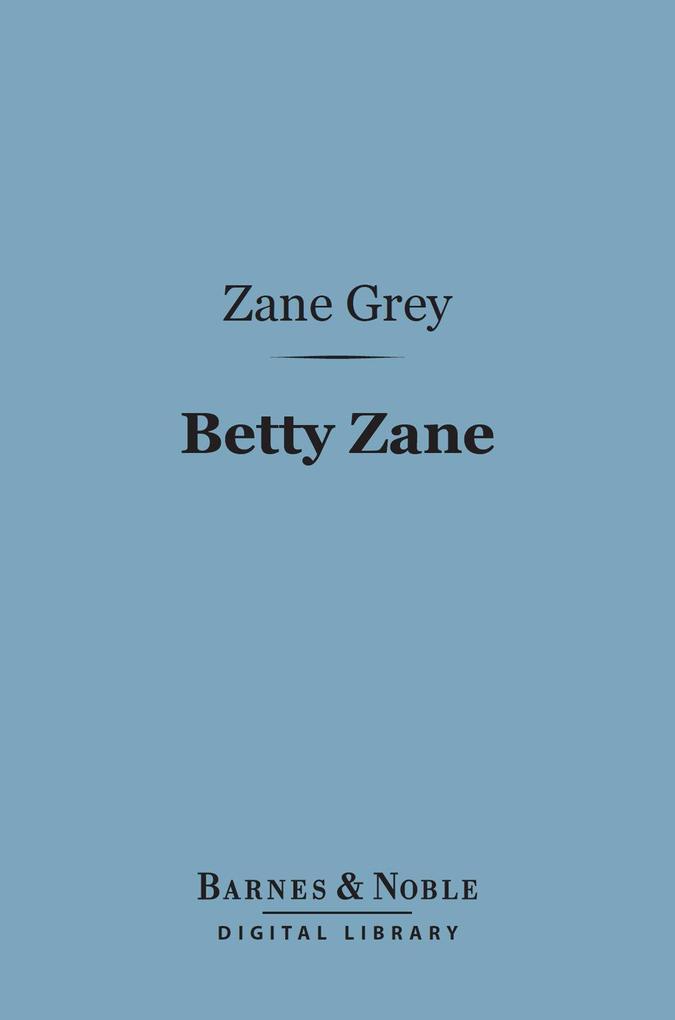 Betty Zane (Barnes & Noble Digital Library) - Zane Grey