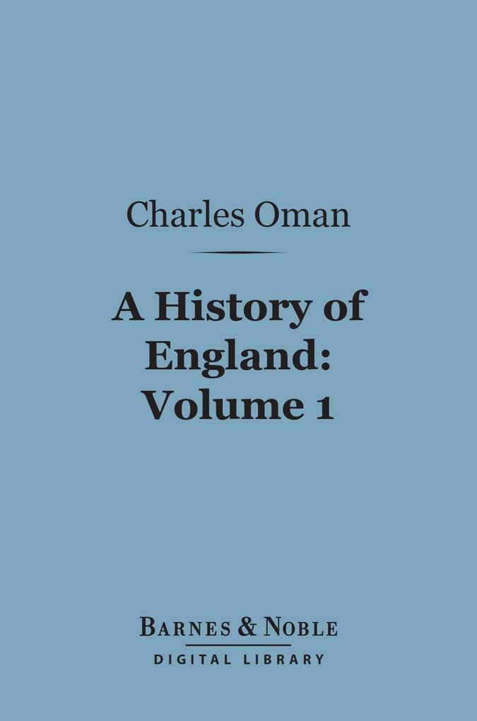 A History of England Volume 1 (Barnes & Noble Digital Library) - Charles Oman
