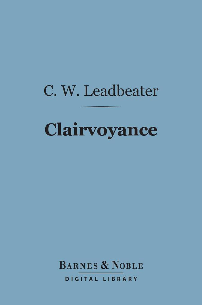 Clairvoyance (Barnes & Noble Digital Library) - Charles Webster Leadbeater