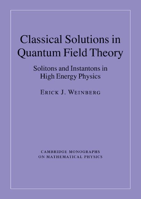 Classical Solutions in Quantum Field Theory - Erick J. Weinberg
