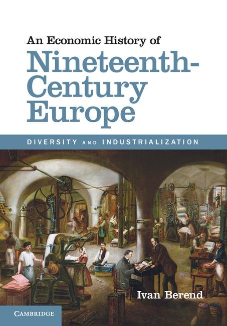 Economic History of Nineteenth-Century Europe - Ivan Berend