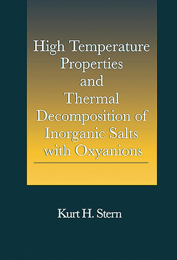 High Temperature Properties and Thermal Decomposition of Inorganic Salts with Oxyanions - Kurt H. Stern