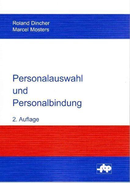 Personalauswahl und Personalbindung - Roland Dincher/ Marcel Mosters