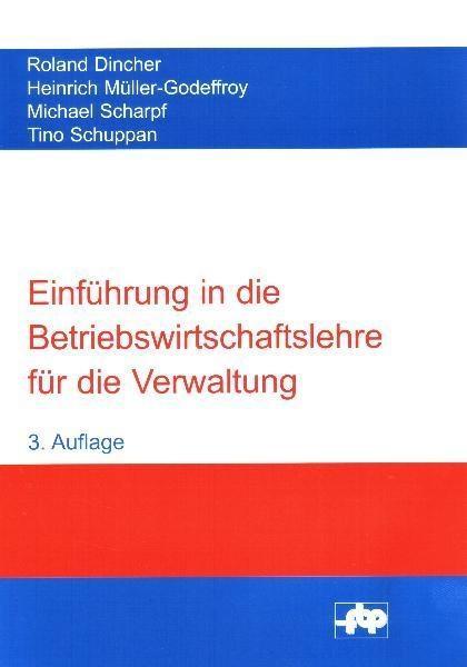 Einführung in die Betriebswirtschaftslehre für die Verwaltung - Roland Dincher/ Heinrich Müller-Godeffroy/ Michael Scharpf/ Tino Schuppan