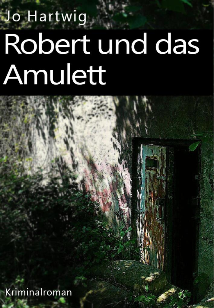 Robert und das Amulett - Jo Hartwig