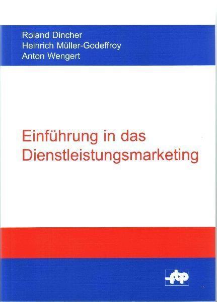 Einführung in das Dienstleistungsmarketing - Roland Dincher/ Heinrich Müller-Godeffroy/ Anton Wengert