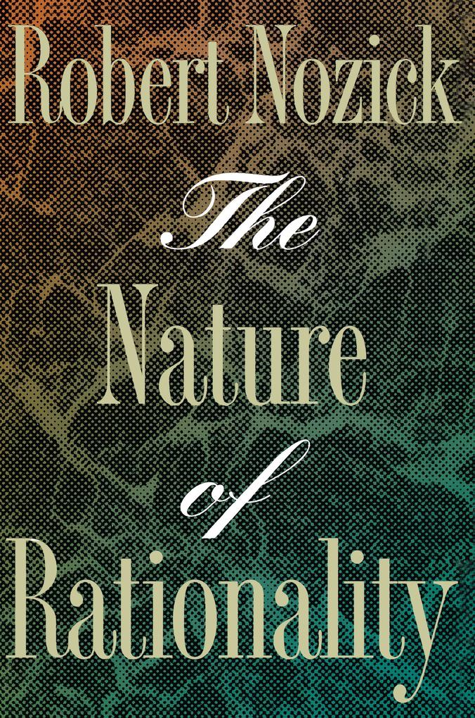 Nature of Rationality - Robert Nozick