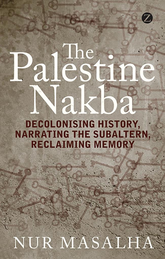 The Palestine Nakba - Nur Masalha