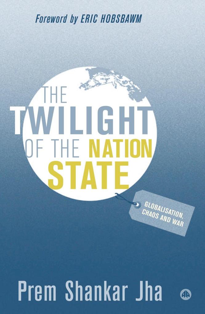 The Twilight of the Nation State - Prem Shankar Jha