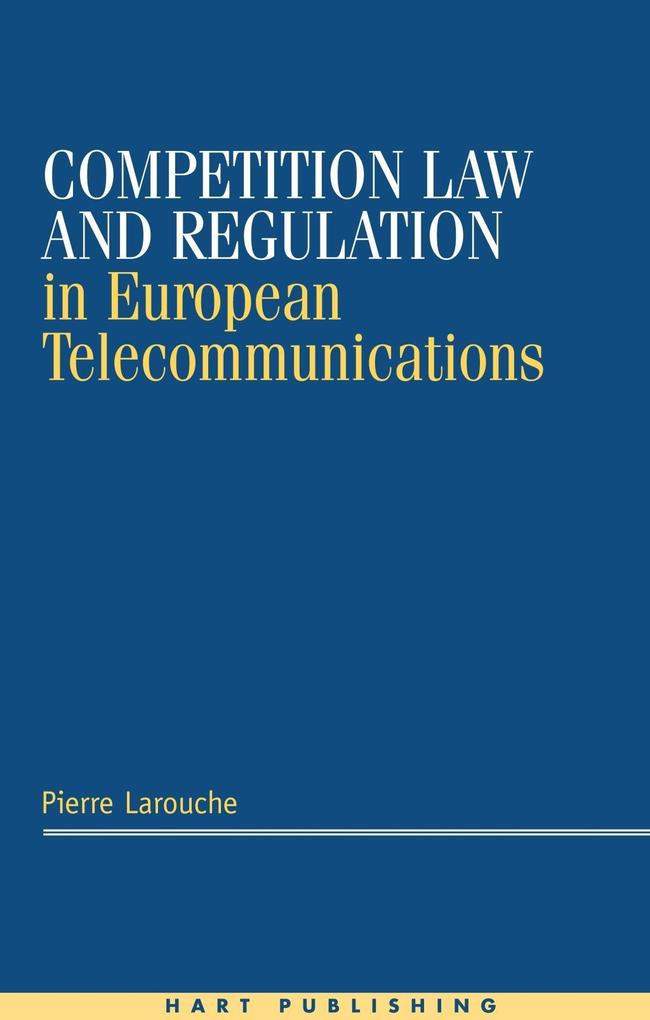 Competition Law and Regulation in European Telecommunications - Pierre Larouche