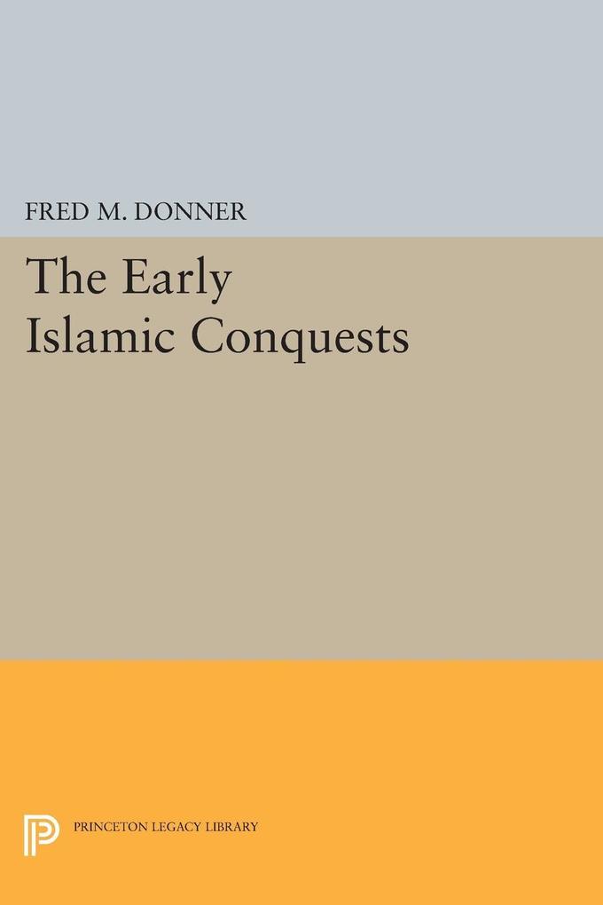 The Early Islamic Conquests - Fred M. Donner