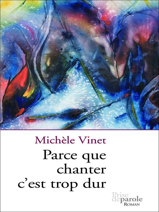 Parce que chanter c´est trop dur als eBook von Michèle Vinet - Prise de parole
